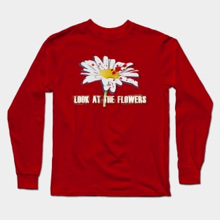 Look At The Flowers Long Sleeve T-Shirt